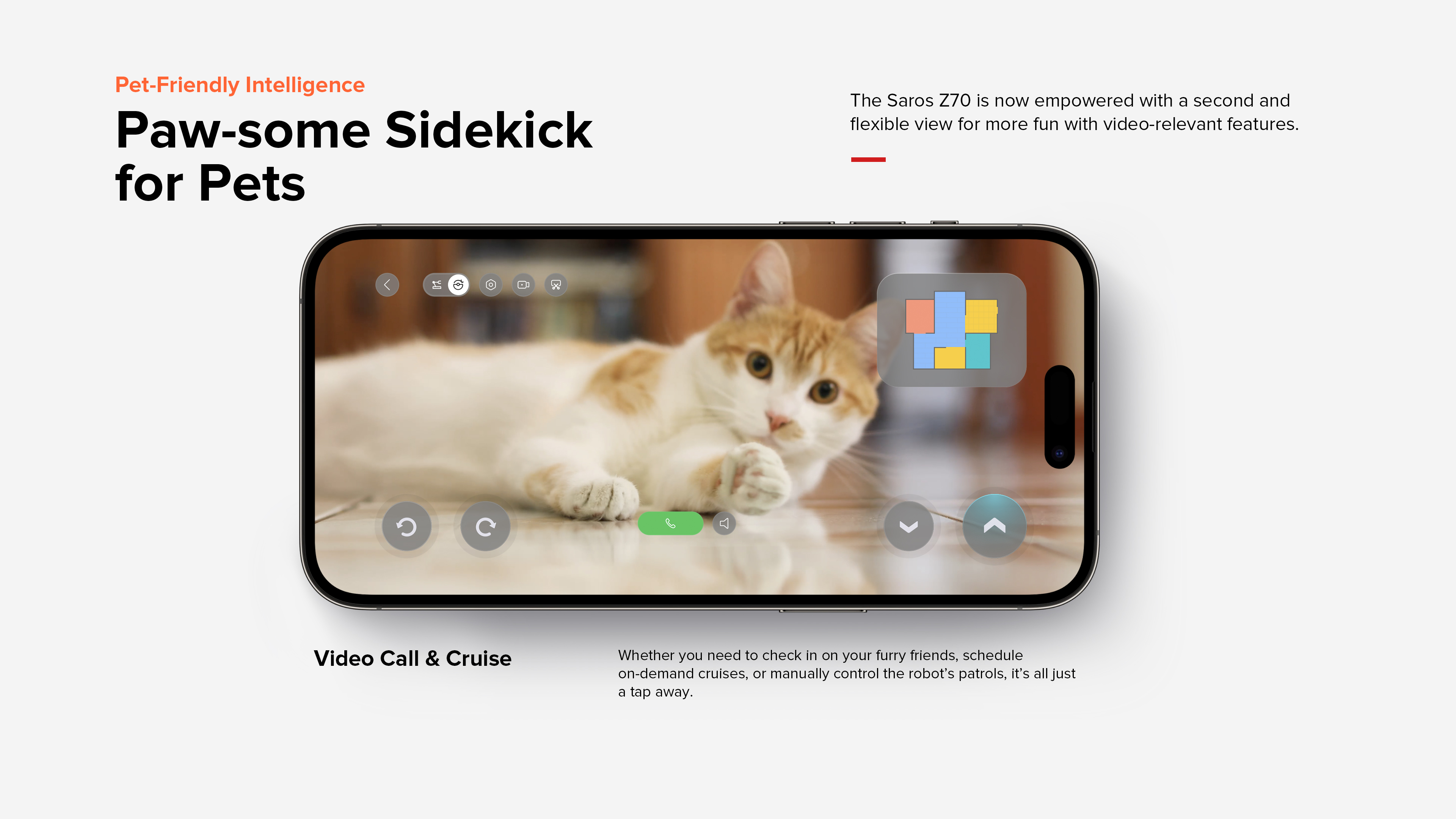 Pet-Friendly Intelligence
Paw-some Sidekick for Pets
The Saros Z70 is now empowered with a second and flexible view for more fun with video-relevant features.
